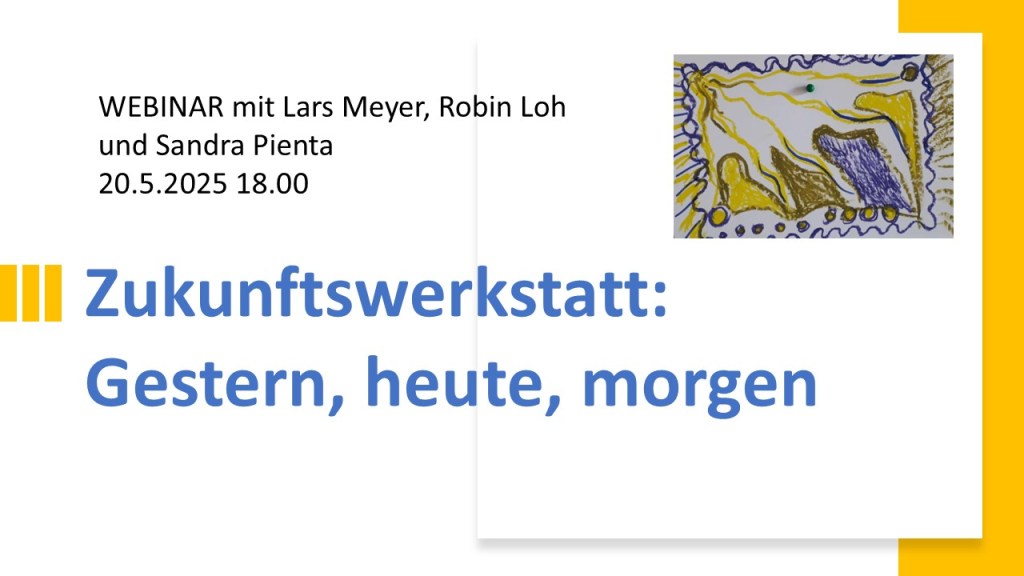 Robin Loh, Lars Meyer, Sandra Pienta: Zukunftswerkstatt gestern, heute, morgen – Webinar&nbsp;20.5.